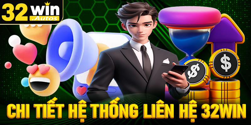 Chi tiết về hệ thống hỗ trợ, liên hệ 32win