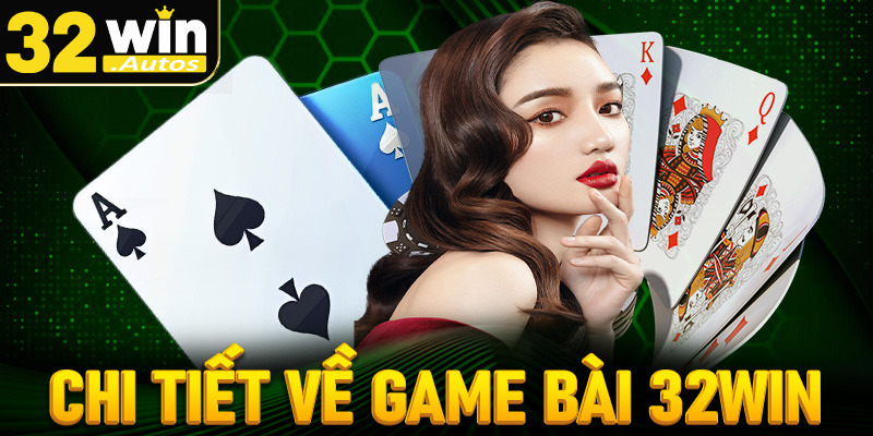 Chi tiết về sảnh cá cược game bài 32win 