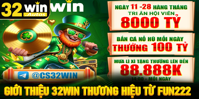 Giới thiệu 32win thương hiệu được nhượng quyền từ fun222
