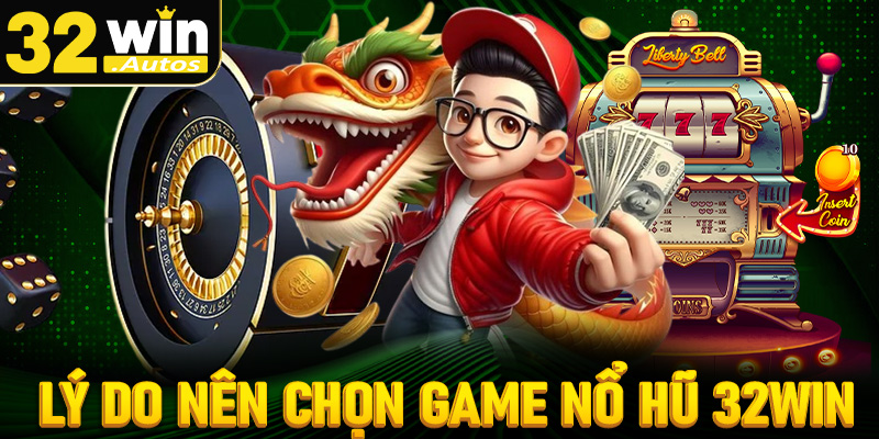 Một số lý do anh chị em người chơi nên lựa chọn sảnh nổ hũ 32win làm điểm dừng chân