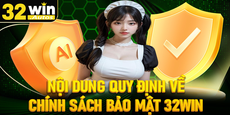 Nội dung quy định của trang chính sách bảo mật tại nhà cái 32win