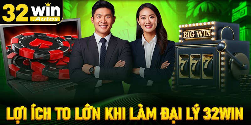 Lợi ích to lớn khi người chơi chấp nhận hợp tác đại lý 32win