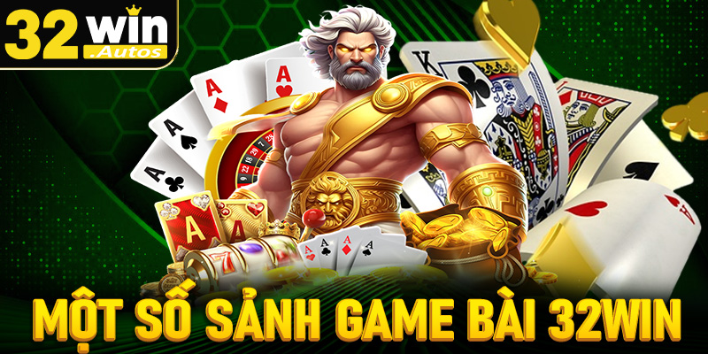 Cập nhật danh sách một số sảnh game bài 32win đổi thưởng