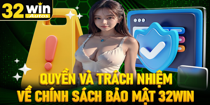 Quyền cùng trách nhiệm của hội viên tại trang chính sách bảo mật 32win