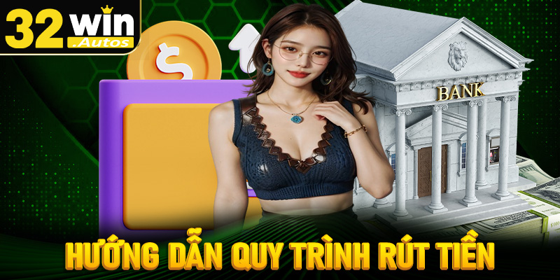 Hướng dẫn quy trình rút tiền thắng cược tại nhà cái 32win